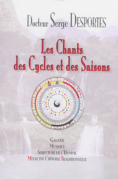 Les chants des cycles et des saisons : galaxie, musique & structure de l'homme en médecine chinoise traditionnelle