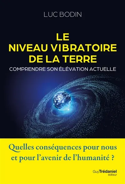 Le niveau vibratoire de la Terre : comprendre son élévation actuelle Le niveau vibratoire de la Terre : comprendre son élévation actuelle