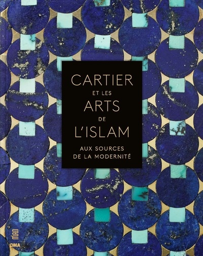Cartier et les arts de l'islam : aux sources de la modernité