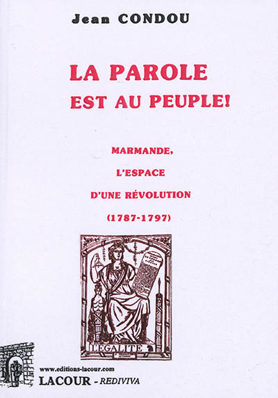 La parole est au peuple ! : Marmande, l'espace d'une Révolution : 1787-1797