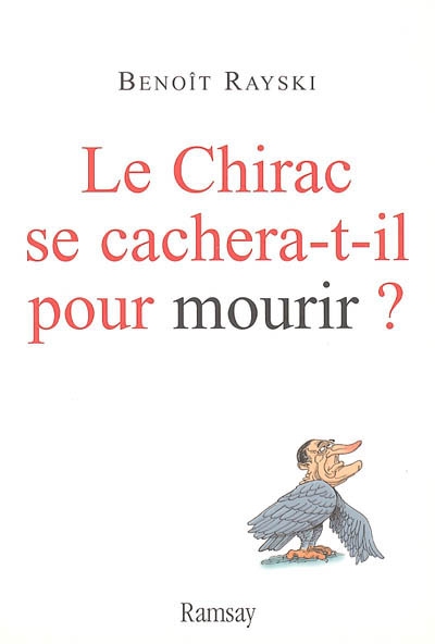 Le Chirac se cachera-t-il pour mourir ? : pamphlet