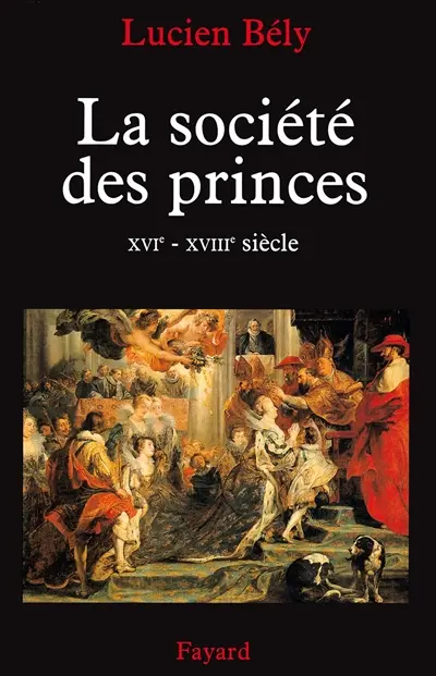 La société des princes : XVIe-XVIIIe siècles