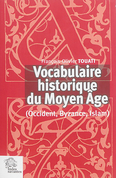 Vocabulaire historique du Moyen Age (Occident, Byzance, Islam)