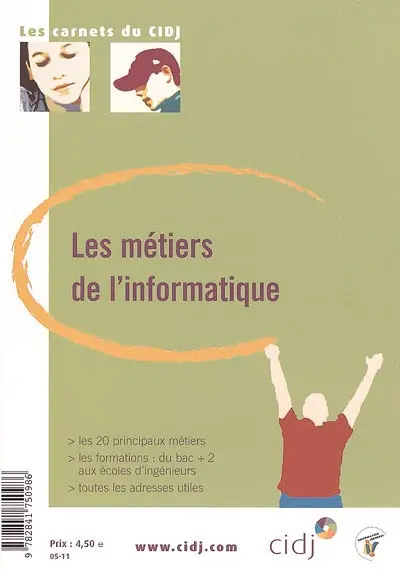 Les métiers de l'informatique : les 20 principaux métiers, les formations du bac +2 aux écoles d'ingénieurs, toutes les adresses utiles