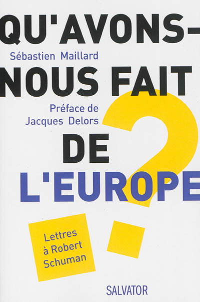 Qu'avons-nous fait de l'Europe ? : lettres à Robert Schuman