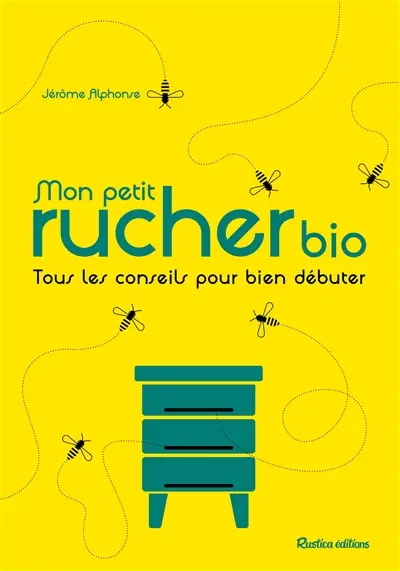 Mon petit rucher bio : tous les conseils pour bien débuter