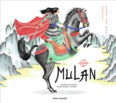 La légende de Mulan : d'après un conte traditionnel chinois