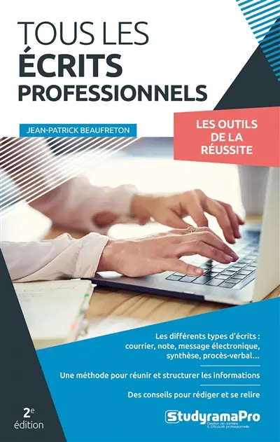 Tous les écrits professionnels : les outils de la réussite Tous les écrits professionnels : les outils de la réussite