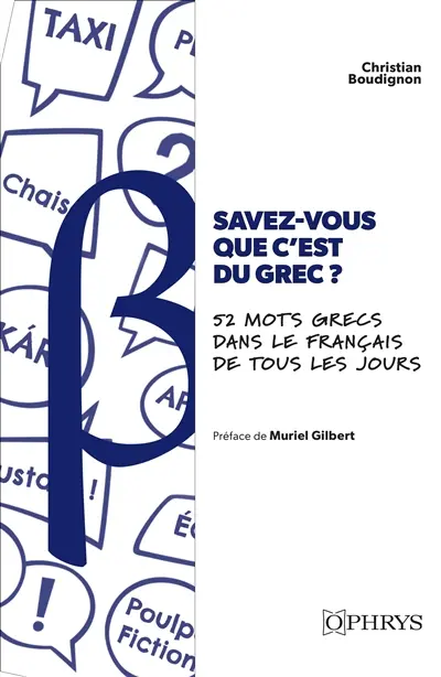 Savez-vous que c'est du grec ? : 52 mots grecs dans le français de tous les jours : chroniques étymologiques