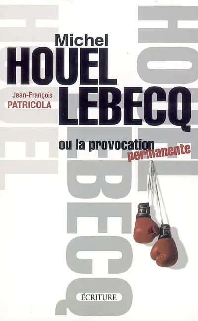 Michel Houellebecq ou La provocation permanente