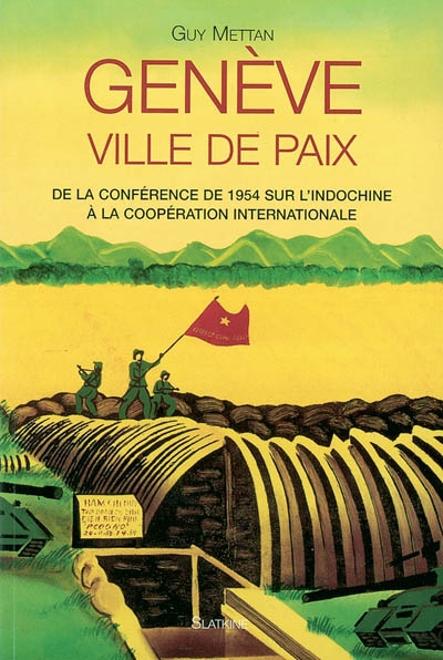 Genève, ville de paix : de la Conférence de 1954 sur l'Indochine à la coopération internationale