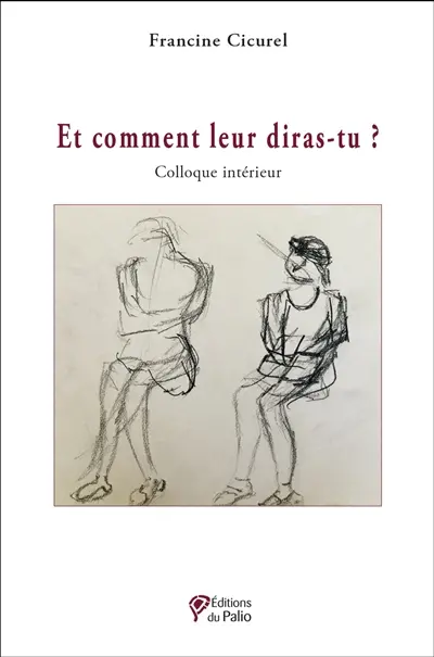 Et comment leur diras-tu ? : colloque intérieur