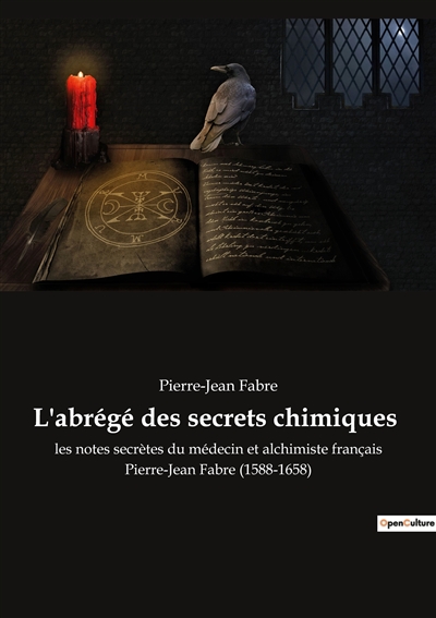 L'abrégé des secrets chimiques : les notes secrètes du médecin et alchimiste français Pierre-Jean Fabre (1588-1658)