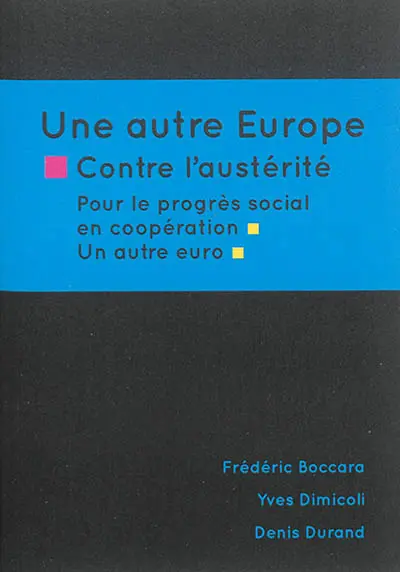 Une autre Europe : contre l'austérité, pour le progrès social en coopération, un autre euro