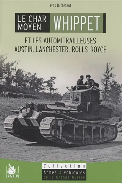 Le char moyen Whippet : et les automitrailleuses Austin, Lanchester & Rolls-Royce
