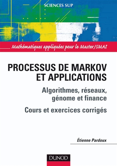 Processus de Markov et applications : algorithmes, réseaux, génome et finance : cours et exercices corrigés