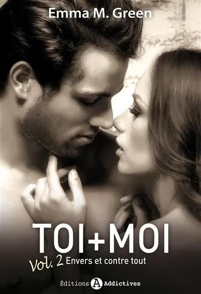 Toi + moi. Vol. 2. Envers et contre tout