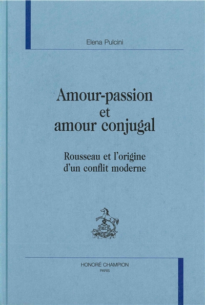 Amour-passion et amour conjugal : Rousseau et l'origine d'un conflit moderne