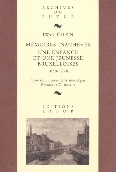 Mémoires inachevés : une enfance et une jeunesse bruxelloises, 1858-1878