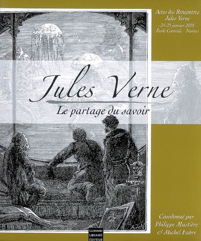Rencontres Jules Verne, le partage du savoir : actes du colloque international, 24-25 janvier 2008, Ecole centrale, Nantes