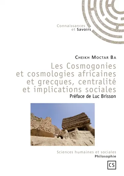 Les cosmogonies et cosmologies africaines et grecques, centralité et implications sociales