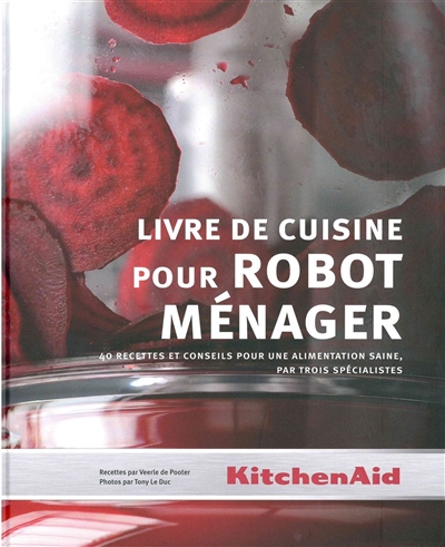 Livre de cuisine pour robot ménager : 40 recettes et conseils pour une alimentation saine, par trois spécialistes