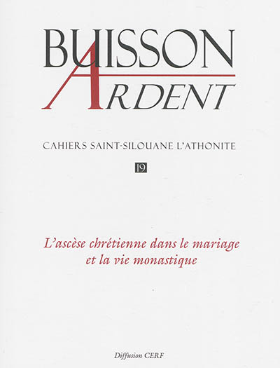 Buisson ardent-Cahiers Saint-Silouane l'Athonite, n° 19. L'ascèse chrétienne dans le mariage et la vie monastique
