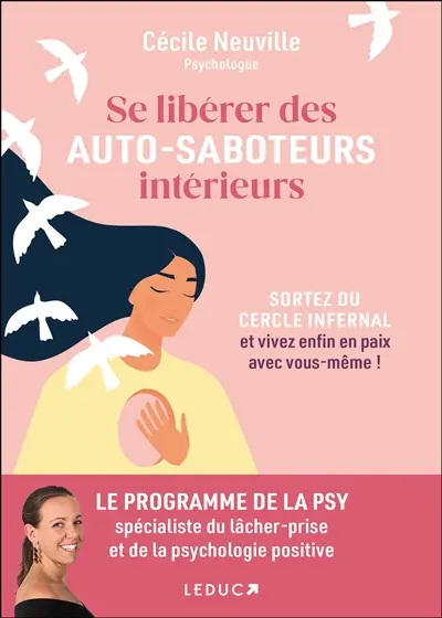 Se libérer des auto-saboteurs intérieurs : sortez du cercle infernal et vivez enfin en paix avec vous-même !