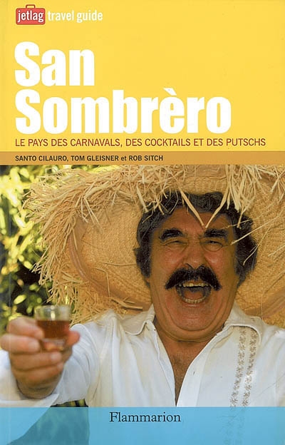 San Sombrèro : le pays des carnavals, des cocktails et des putschs