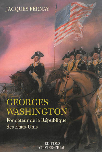 George Washington : fondateur de la République des Etats-Unis