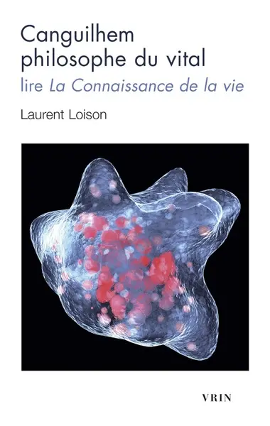 Canguilhem philosophe du vital : lire La connaissance de la vie