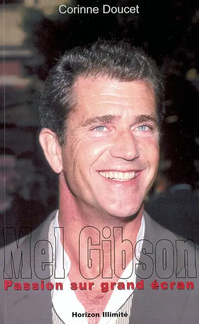 Mel Gibson : passion sur grand écran