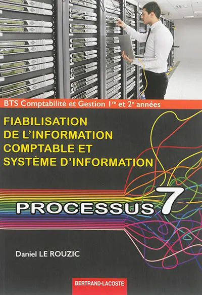 BTS comptabilité et gestion 1re et 2e années : fiabilisation de l'information comptable et système d'information, processus 7 : 500 questions pour se préparer à l'oral des épreuves E42, E5 et E6