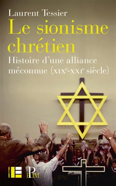 Le sionisme chrétien : histoire d'une alliance méconnue (XIXe-XXIe siècle)