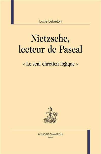 Nietzsche, lecteur de Pascal : le seul chrétien logique