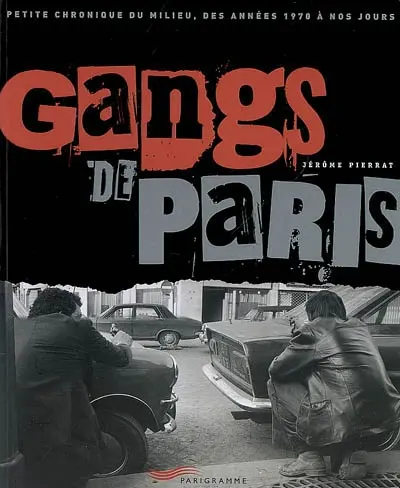 Gangs de Paris : petite chronique du milieu, des années 1970 à nos jours