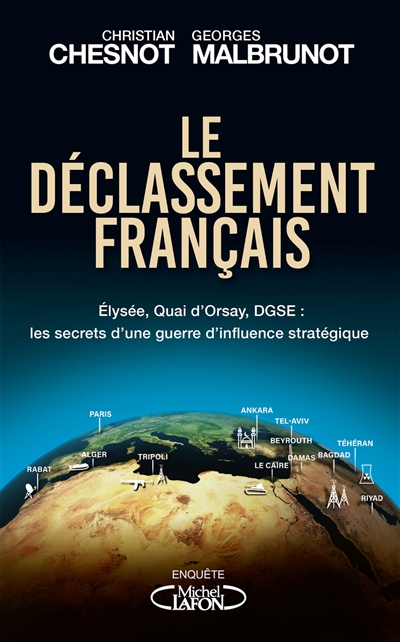 Le déclassement français : Elysée, Quai d'Orsay, DGSE : les secrets d'une guerre d'influence stratégique