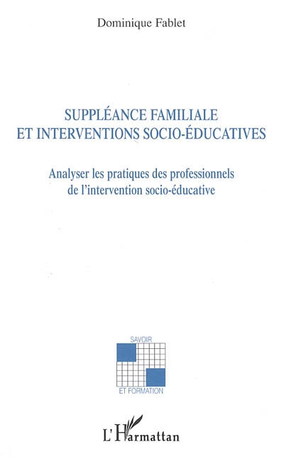 Suppléance familiale et interventions socio-éducatives : analyser les pratiques des professionnels de l'intervention socio-éducative
