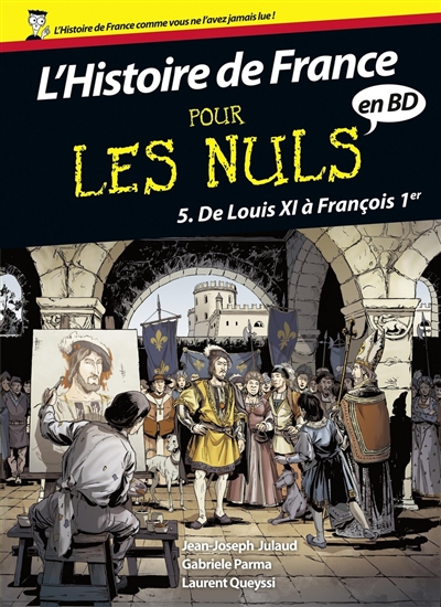 L'histoire de France pour les nuls en BD. Vol. 5. De Louis XI à François Ier