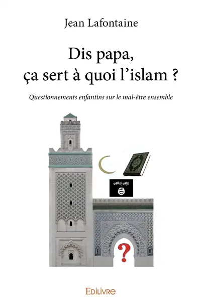 Dis papa, ça sert à quoi l’islam ? : Questionnements enfantins sur le mal-être ensemble
