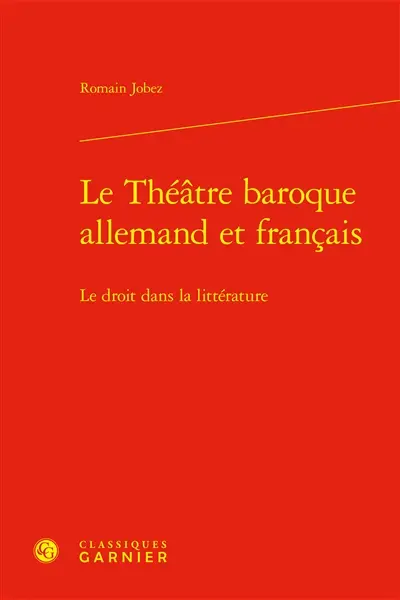 Le théâtre baroque allemand et français : le droit dans la littérature