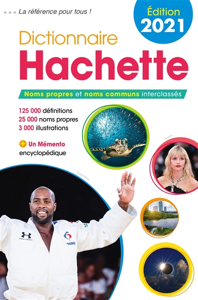Dictionnaire Hachette 2021 : noms propres et noms communs interclassés : 125.000 définitions, 25.000 noms propres, 3.000 illustrations