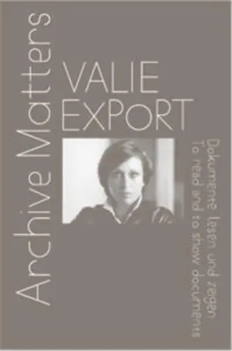 Valie Export Archive Matters : To read and to show documents
