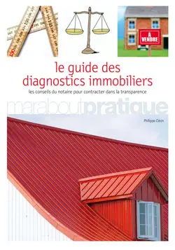 Le guide des diagnostics immobiliers : les conseils du notaire pour contracter dans la transparence
