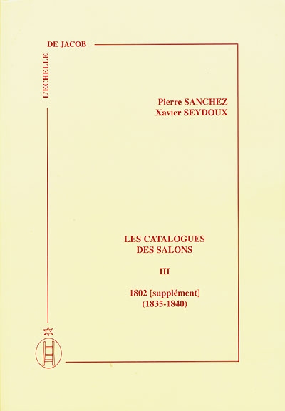 Les catalogues des Salons. Vol. 3. 1802 (suppléments) et 1835-1840