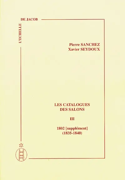Les catalogues des Salons. Vol. 3. 1802 (suppléments) et 1835-1840