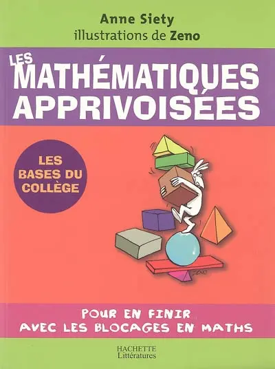 Les mathématiques apprivoisées : pour en finir avec les blocages en math