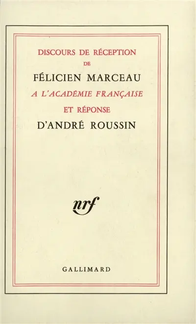 Discours de réception de Félicien Marceau à l'Académie française et réponse d'André Roussin. Discours prononcés à l'occasion de la remise de l'épée par Claude Mauriac et Félicien Marceau