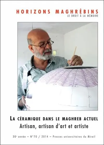 Horizons maghrébins, n° 70. La céramique dans le Maghreb actuel : artisan, artisan d'art et artiste