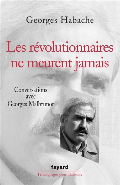 Les révolutionnaires ne meurent jamais : conversations avec Georges Malbrunot